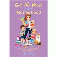 Get the Most Out of Motherhood